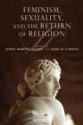 Feminism, Sexuality, and the Return of Religion - Book