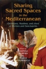 Sharing Sacred Spaces in the Mediterranean : Christians, Muslims, and Jews at Shrines and Sanctuaries - Book