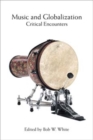 Music and Globalization : Critical Encounters - Book