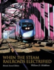 When the Steam Railroads Electrified, Revised Second Edition - Book