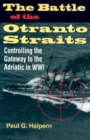 The Battle of the Otranto Straits : Controlling the Gateway to the Adriatic in World War I - Book