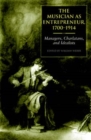 The Musician as Entrepreneur, 1700-1914 : Managers, Charlatans, and Idealists - Book