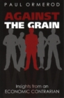 Against the Grain : Insights from an Economic Contrarian - Book