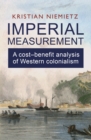 Imperial Measurement: A Cost-Benefit Analysis of Western Colonialism : A Cost-Benefit Analysis of Western Colonialism - eBook