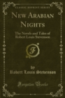 New Arabian Nights : The Novels and Tales of Robert Louis Stevenson - eBook