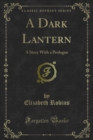 A Dark Lantern : A Story With a Prologue - eBook