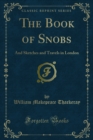 The Book of Snobs : And Sketches and Travels in London - eBook