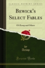 Bewick's Select Fables : Of Ã†esop and Others - eBook