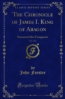 The Chronicle of James I. King of Aragon : Surnamed the Conqueror - eBook