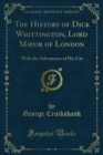 The History of Dick Whittington, Lord Mayor of London : With the Adventures of His Cat - eBook