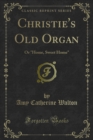 Christie's Old Organ : Or Home, Sweet Home - eBook