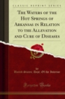 The Waters of the Hot Springs of Arkansas in Relation to the Allevation and Cure of Diseases - eBook