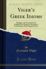 Viger's Greek Idioms : Abridged and Translated Into English From Professor Hermann's Last Edition; With Original Notes - eBook