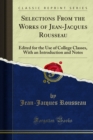 Selections From the Works of Jean-Jacques Rousseau : Edited for the Use of College Classes, With an Introduction and Notes - eBook