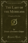 The Last of the Mohicans : A Tragedy, in Five Acts - eBook