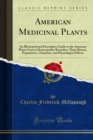 American Medicinal Plants : An Illustrated and Descriptive Guide to the American Plants Used as Homeopathic Remedies; Their History, Preparation, Chemistry, and Physiological Effects - eBook