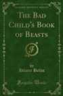 The Bad Child's Book of Beasts - eBook