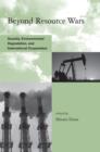 Beyond Resource Wars : Scarcity, Environmental Degradation, and International Cooperation - Book