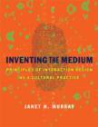 Inventing the Medium : Principles of Interaction Design as a Cultural Practice - Book