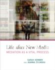 Life After New Media : Mediation as a Vital Process - Book