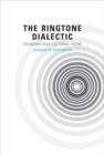The Ringtone Dialectic : Economy and Cultural Form - Book