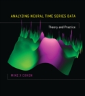 Analyzing Neural Time Series Data : Theory and Practice - Book