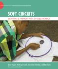 Soft Circuits : Crafting e-Fashion with DIY Electronics - Book