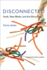 Disconnected : Youth, New Media, and the Ethics Gap - Book