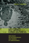 Disturbed Consciousness : New Essays on Psychopathology and Theories of Consciousness - Book