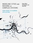 Modeling Cities and Regions as Complex Systems : From Theory to Planning Applications - Book