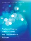 Preterm Babies, Fetal Patients, and Childbearing Choices - Book