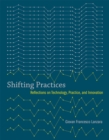 Shifting Practices : Reflections on Technology, Practice, and Innovation - Book