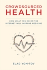 Crowdsourced Health : How What You Do on the Internet Will Improve Medicine - Book