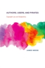Authors, Users, and Pirates : Copyright Law and Subjectivity - Book