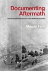 Documenting Aftermath : Event Epistemology and the Informatics of Disaster - Book