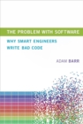 The Problem With Software : Why Smart Engineers Write Bad Code - Book