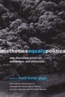 Aesthetics Equals Politics : New Discourses Across Art, Architecture, and Philosophy - Book