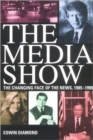 The Media Show : Changing Nature of the News, 1985-90 - Book