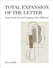 Total Expansion of the Letter : Avant-Garde Art and Language After Mallarme - Book