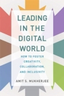 Leading in the Digital World : How to Foster Creativity, Collaboration, and Inclusivity - Book