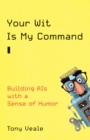 Your Wit Is My Command : Building AIs with a Sense of Humor - Book