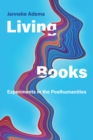 Living Books : Experiments in the Posthumanities - Book