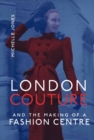 London Couture and the Making of a Fashion Centre - Book
