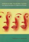 Perceiving Talking Faces : From Speech Perception to a Behavioral Principle - Book