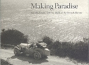Making Paradise : Art, Modernity, and the Myth of the French Riviera - Book