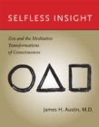 Selfless Insight : Zen and the Meditative Transformations of Consciousness - eBook