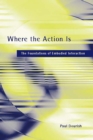 Where the Action Is : The Foundations of Embodied Interaction - eBook