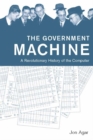 The Government Machine : A Revolutionary History of the Computer - eBook