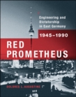 Red Prometheus : Engineering and Dictatorship in East Germany, 1945-1990 - eBook