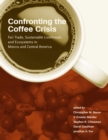 Confronting the Coffee Crisis : Fair Trade, Sustainable Livelihoods and Ecosystems in Mexico and Central America - eBook
